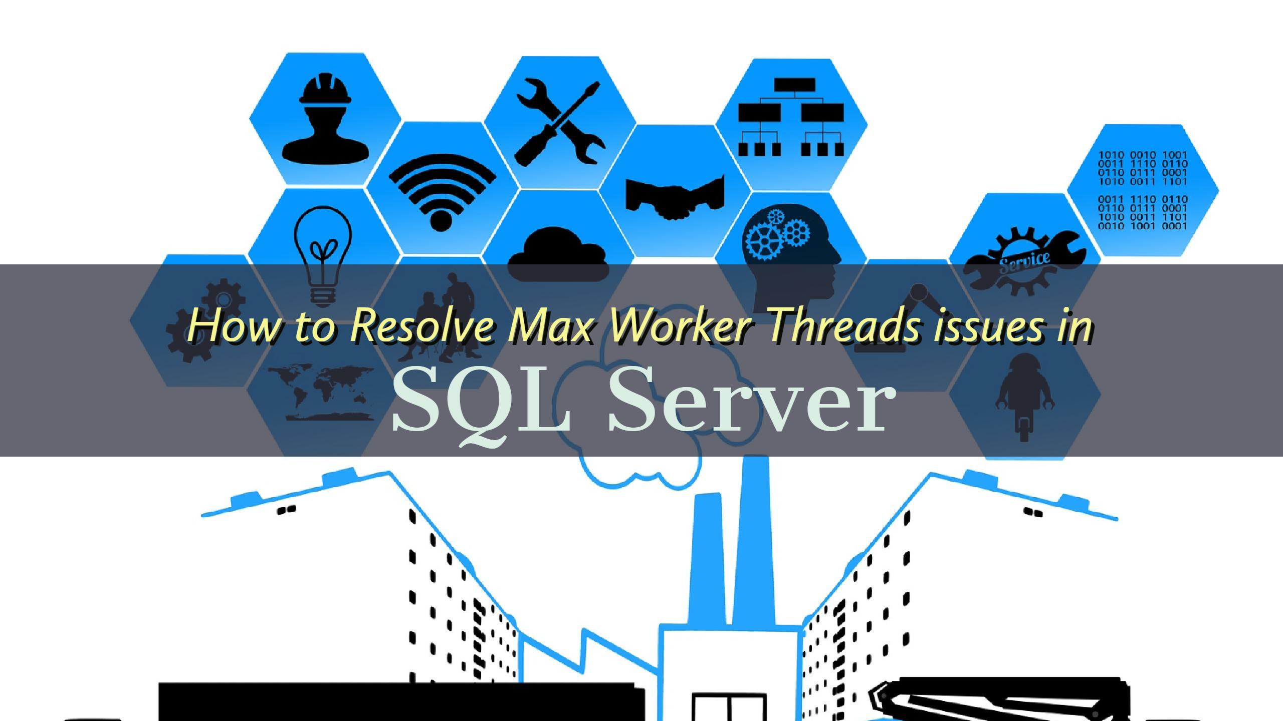 Resolve Max Worker Threads issues in SQL Server