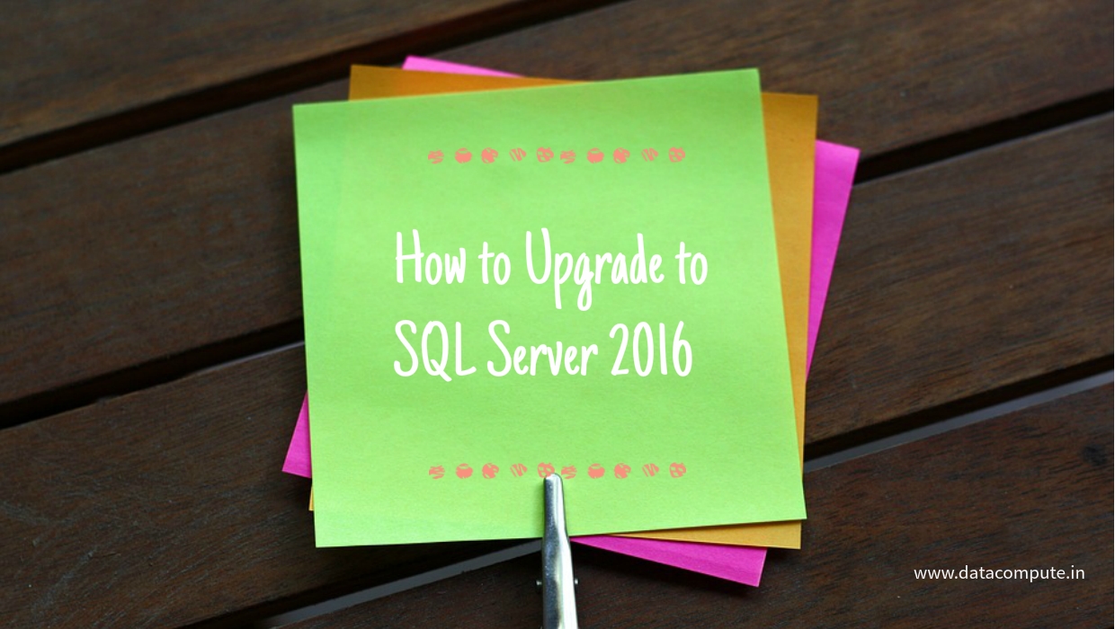 How to Upgrade to SQL Server 2016 from Earlier and Older Versions