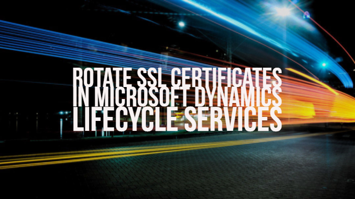 Rotate SSL Certificates in Microsoft Dynamics Lifecycle Services