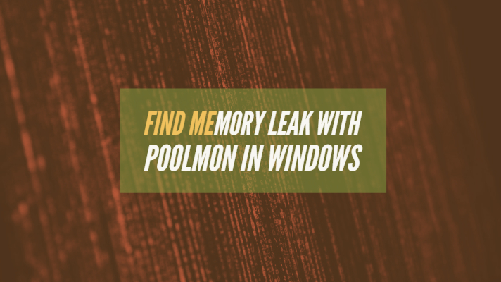 Find Memory Leak with Poolmon in Windows