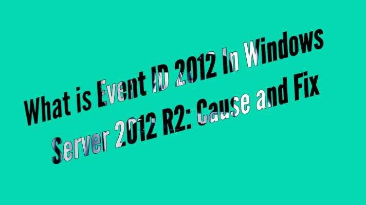 What is Event ID 2012 In Windows Server 2012 R2: Cause and Fix