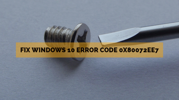 Fix Windows 10 Error Code 0x80072ee7