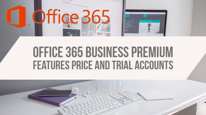 Office 365 business premium features price and trial accounts