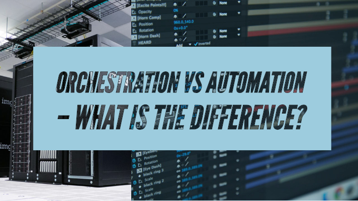 Orchestration vs Automation – What is the Difference?