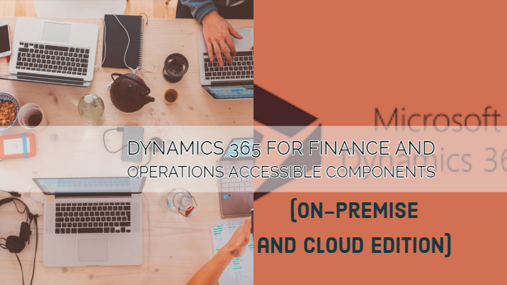 Microsoft Dynamics 365 for Finance and Operations Components accessible through On-Premise edition and cloud edition.