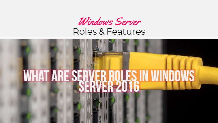What Are Server Roles In Windows Server 2016
