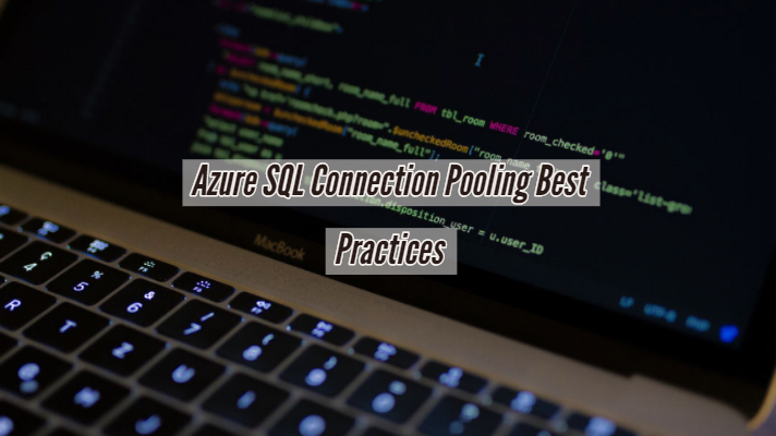 Azure SQL Connection Pooling Best Practices