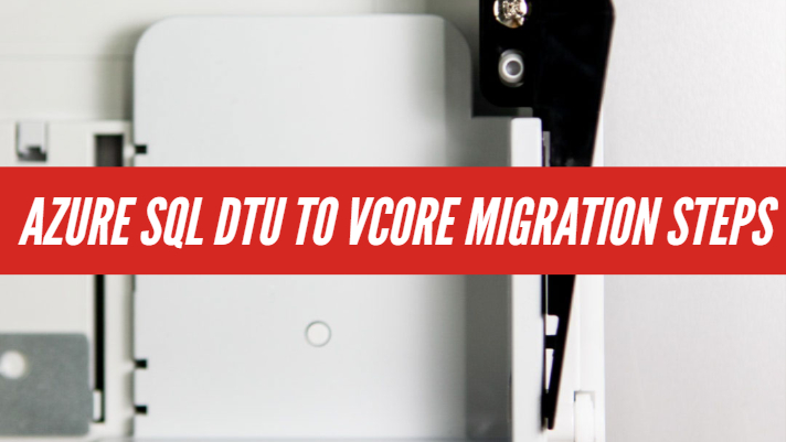 Azure SQL DTU to vCore Migration Steps