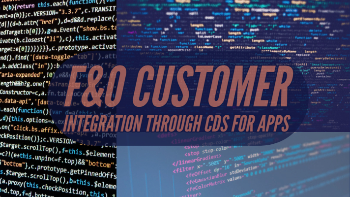 F&O Customer Integration Through CDS (Common Data Service) for Apps