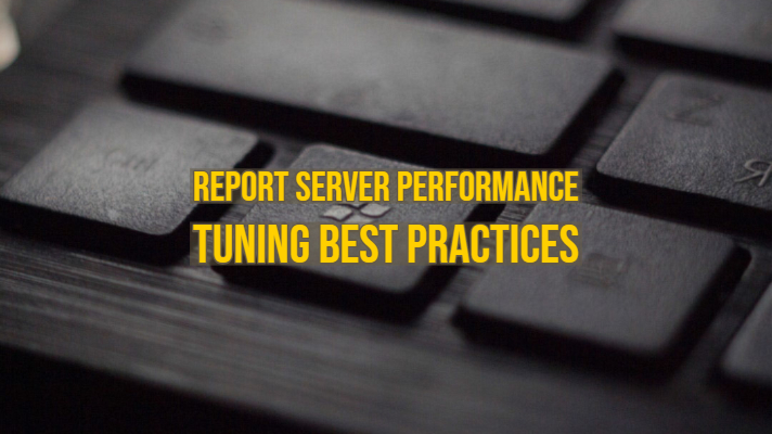 Report Server Performance Tuning Best Practices