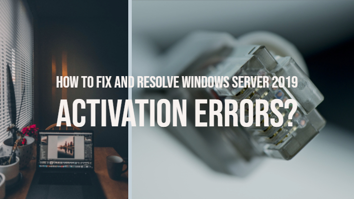 How to Fix and Resolve Windows Server 2019 Activation Errors?