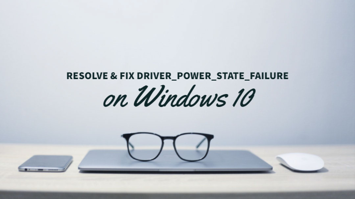 Resolve & Fix driver_power_state_failure - Windows 10