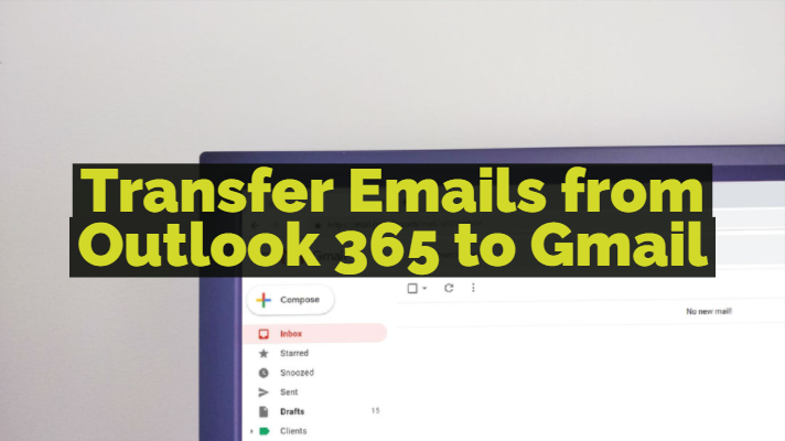 Transfer Emails from Outlook 365 to Gmail