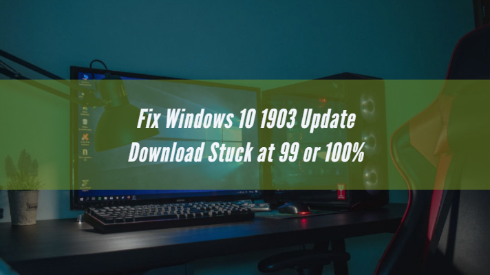 Fix Windows 10 1903 Update Download Stuck at 99 or 100%