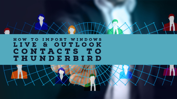 How to Import Windows Live & Outlook Contacts to Thunderbird