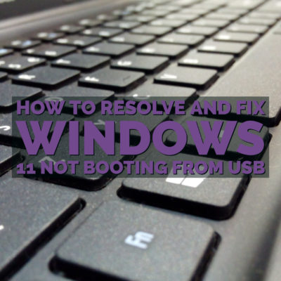 How to Resolve and Fix Windows 11 not Booting from USB
