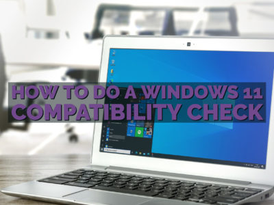 How to do a Windows 11 Compatibility Check