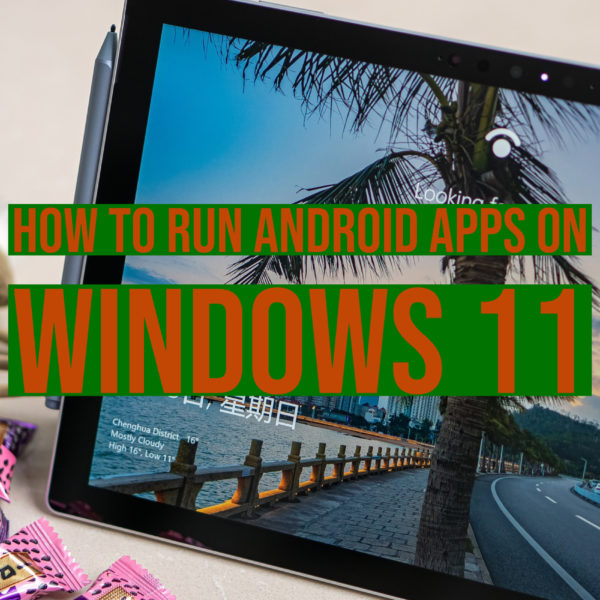 How to run Android Apps on Windows 11