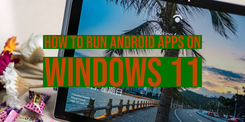 How to run Android Apps on Windows 11