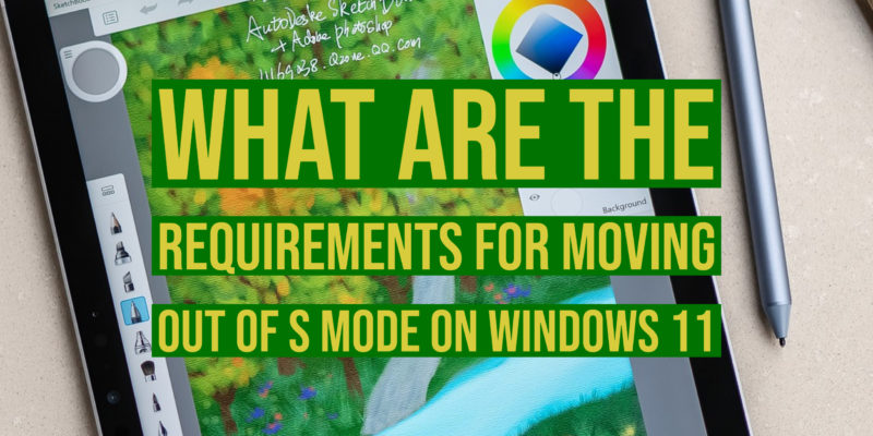 What are the requirements for moving out of S Mode on Windows 11