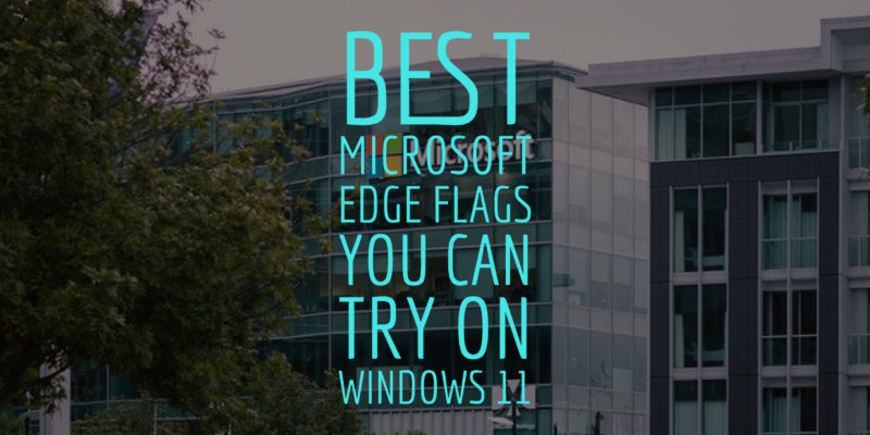 Best Microsoft Edge flags you can try on Windows 11