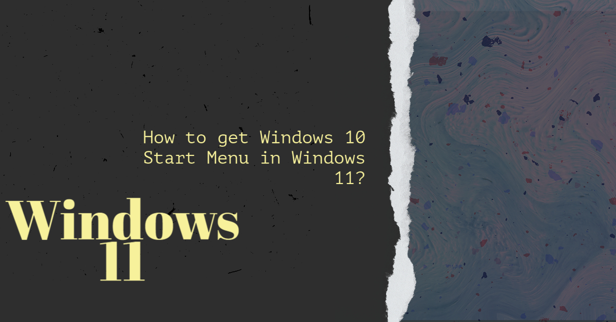 How to get Windows 10 Start Menu in Windows 11?