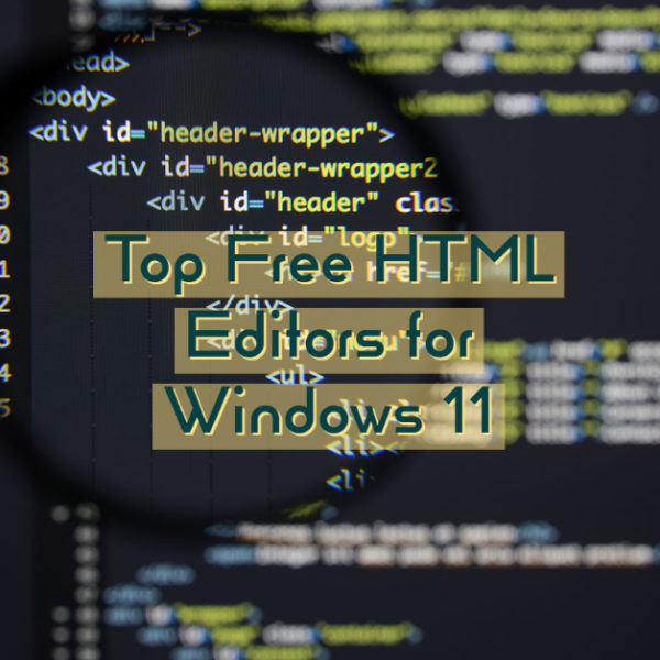 Top Free HTML Editors for Windows 11