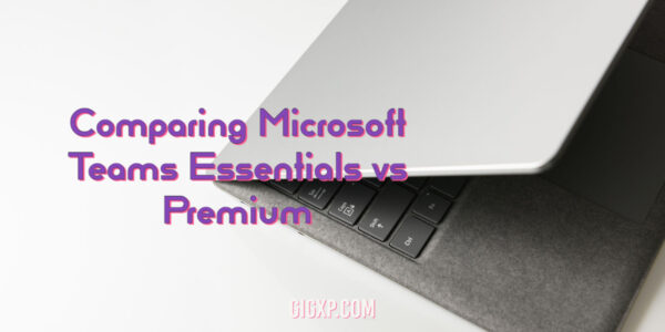 Comparing Microsoft Teams Essentials vs Premium - Differences